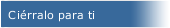 Ciérralo para ti